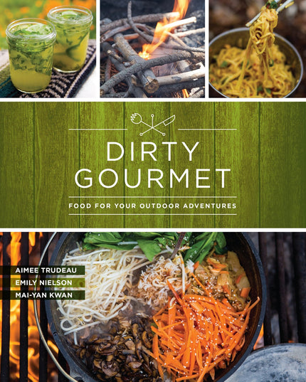 Dirty Gourmet: Food for Your Outdoor Adventures