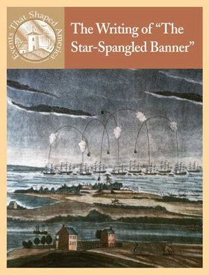 The Writing of "The Star-Spangled Banner" (Events That Shaped America)