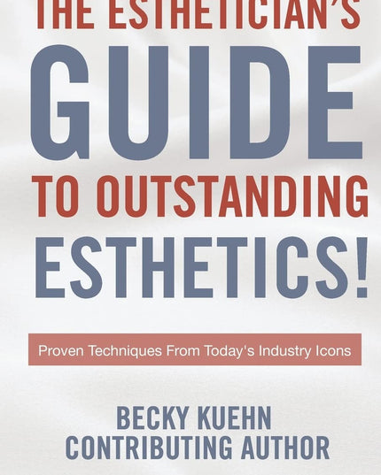 The Estheticians Guide to Outstanding Esthetics!: Proven Techniques From Today'