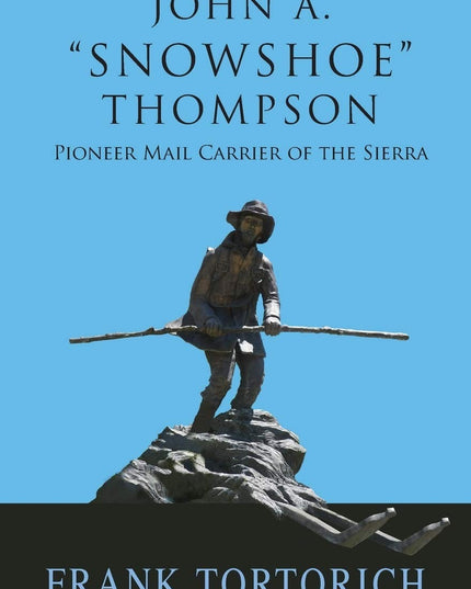 John A. "Snowshoe" Thompson, Pioneer Mail Carrier of the Sierra