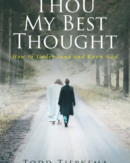 Thou My Best Thought: How to Understand and Know God