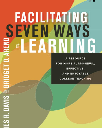 Facilitating Seven Ways of Learning: A Resource for More Purposeful, Effective,