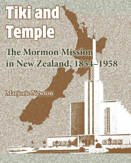 Tiki and Temple: The Mormon Mission in New Zealand, 1854–1958