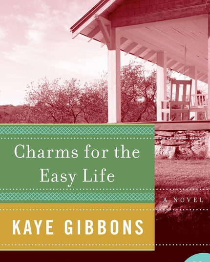 Charms for the Easy Life: Three Remarkable Women, a Matriarch Healer, and Uncon