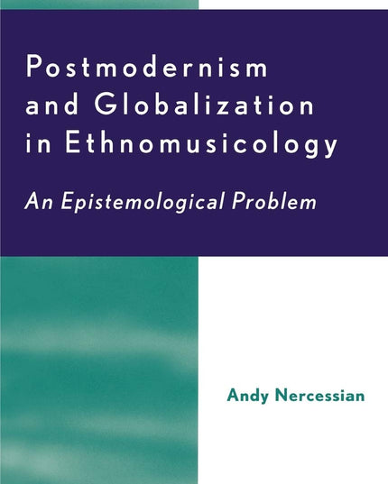 Postmodernism and Globalization in Ethnomusicology: An Epistemological Problem
