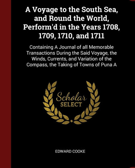 A Voyage to the South Sea, and Round the World, Perform'd in the Years 1708, 17