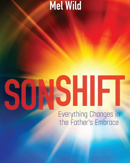 Sonshift: Everything Changes in the Father's Embrace