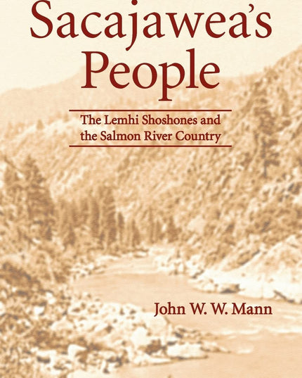 Sacajawea's People: The Lemhi Shoshones and the Salmon River Country