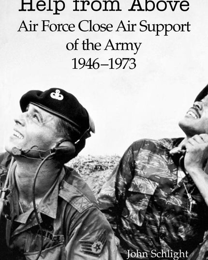 Help from Above: Air Force Close Air Support of the Army 1946-1973