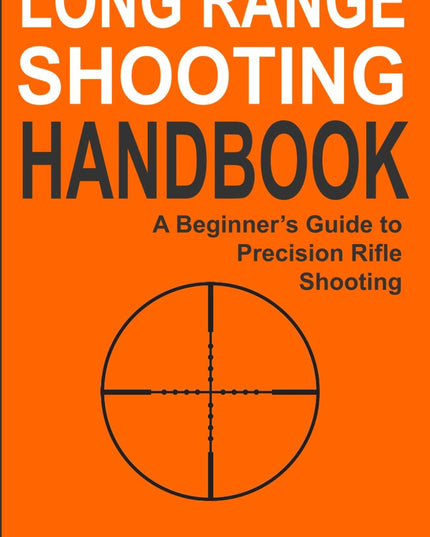 Long Range Shooting Handbook: The Complete Beginner's Guide to Precision Rifle