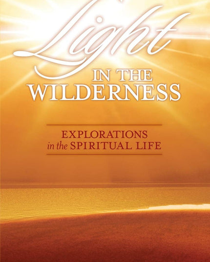 Light in the Wilderness: Explorations in the Spiritual Life