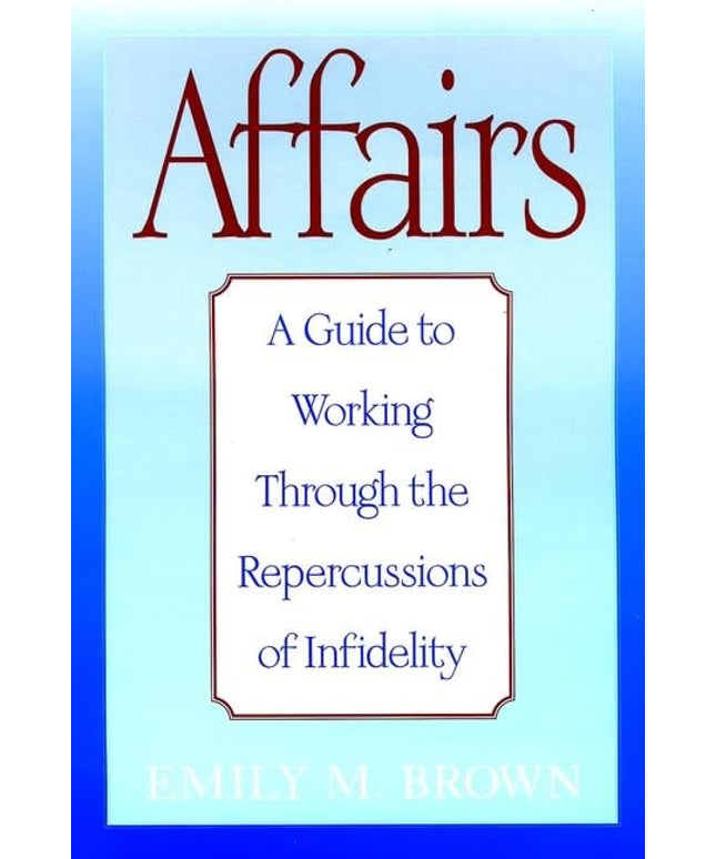 Affairs: A Guide to Working Through the Repercussions of Infidelity