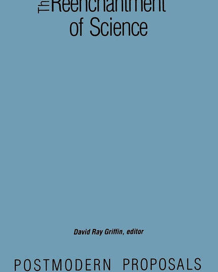 The Reenchantment of Science: Postmodern Proposals (Constructive Postmod Tht (D