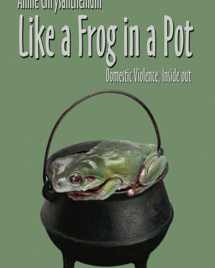 Like a Frog in a Pot: Domestic Violence, Inside Out