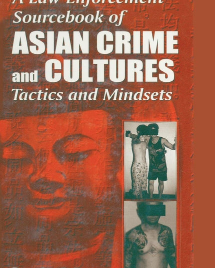 A Law Enforcement Sourcebook of Asian Crime and CulturesTactics and Mindsets: T