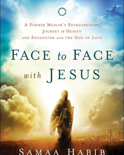 Face to Face with Jesus: A Former Muslim's Extraordinary Journey to Heaven and