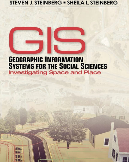Geographic Information Systems for the Social Sciences: Investigating Space and