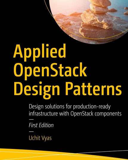 Applied OpenStack Design Patterns: Design solutions for production-ready infras