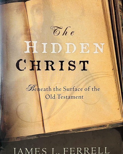 The Hidden Christ: Beneath the Surface of the Old Testament