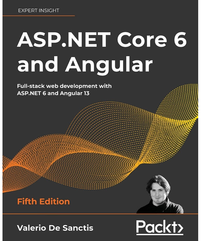 ASP.NET Core 6 and Angular: Full-stack web development with ASP.NET 6 and Angul