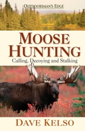 Moose Hunting: Calling, Decoying and Stalking