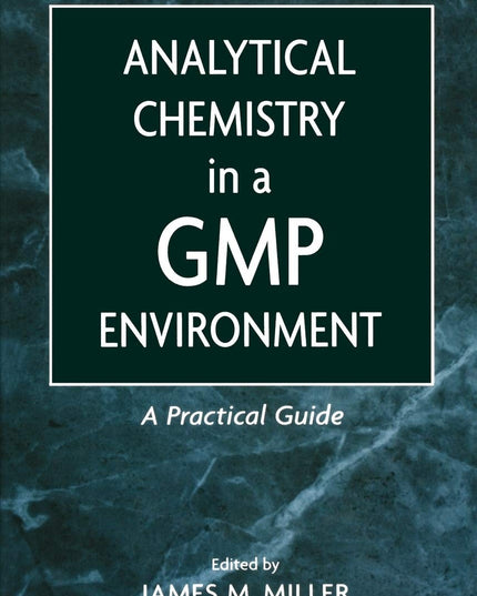 Analytical Chemistry in a GMP Environment: A Practical Guide