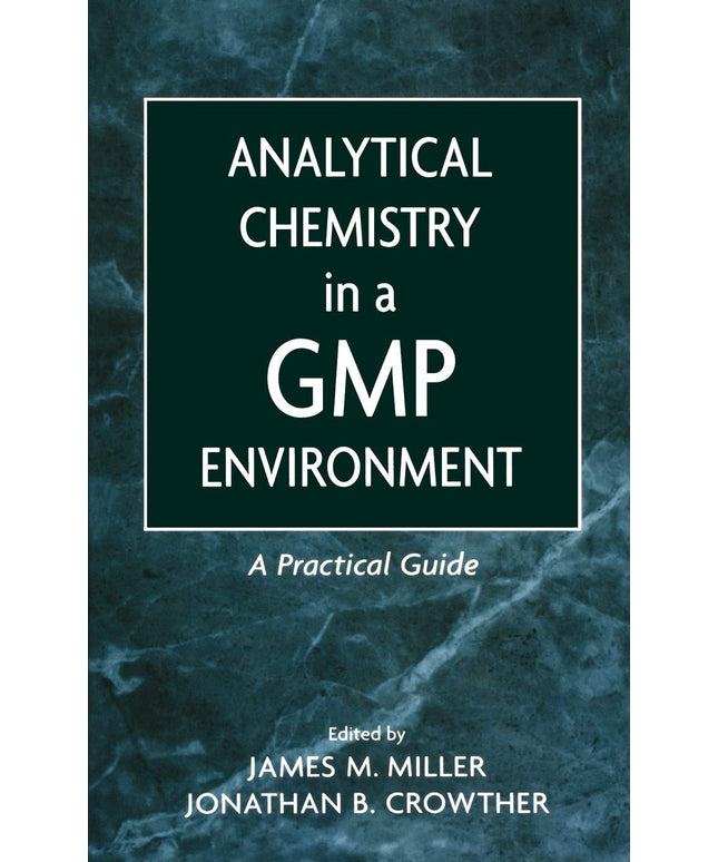 Analytical Chemistry in a GMP Environment: A Practical Guide