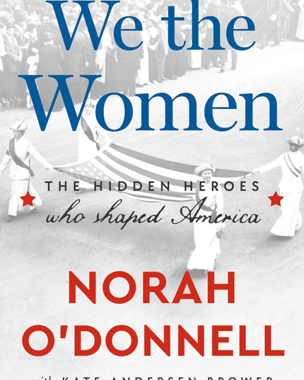 We the Women: The Hidden Heroes Who Shaped America