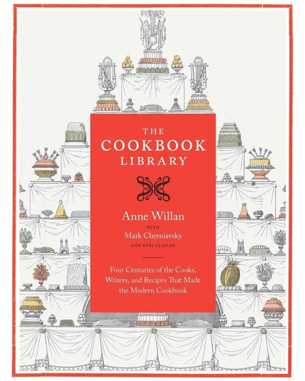 The Cookbook Library: Four Centuries of the Cooks, Writers, and Recipes That Ma
