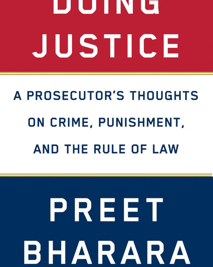 Doing Justice: A Prosecutor's Thoughts on Crime, Punishment, and the Rule of Law