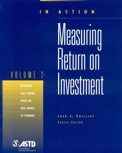 Measuring Return on Investment, Vol. 2 (In Action Case Study Series)