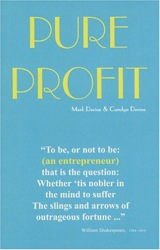 Pure Profit: To be, or not to be: (an entrepreneur) that is the question: Wheth