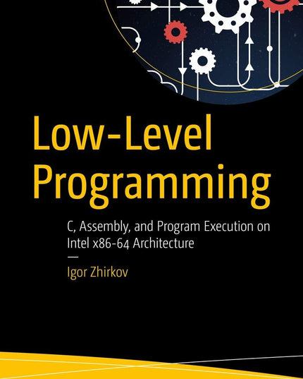 Low-Level Programming: C, Assembly, and Program Execution on Intel® 64 Architec