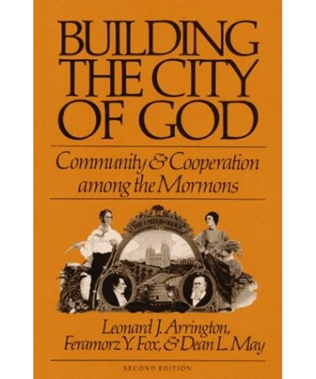 BUILDING THE CITY OF GOD: Community and Cooperation among the Mormons