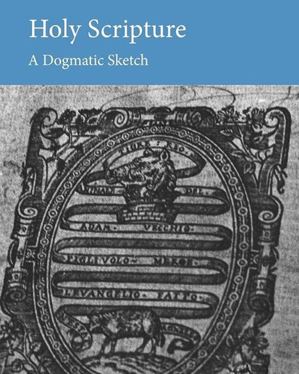 Holy Scripture: A Dogmatic Sketch (Current Issues in Theology, Series Number 1)