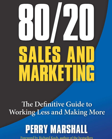 80/20 Sales and Marketing: The Definitive Guide to Working Less and Making More