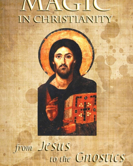 Magic in Christianity: From Jesus to the Gnostics