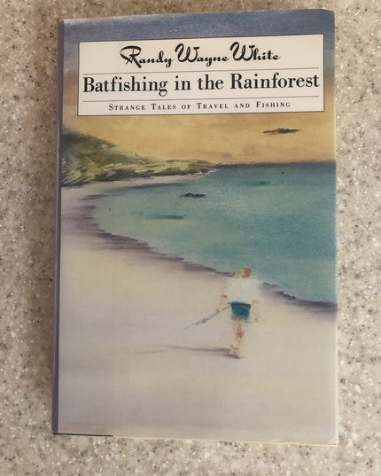 Batfishing in the Rainforest: Strange Tales of Travel and Fishing