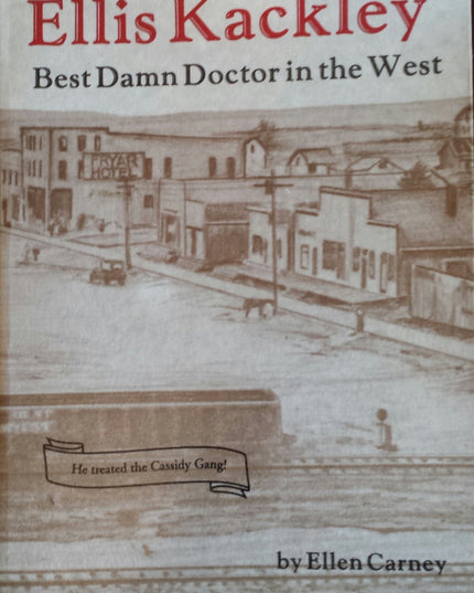 Ellis Kackley the Best Damn Doctor in the West (Soda Springs, Idaho)