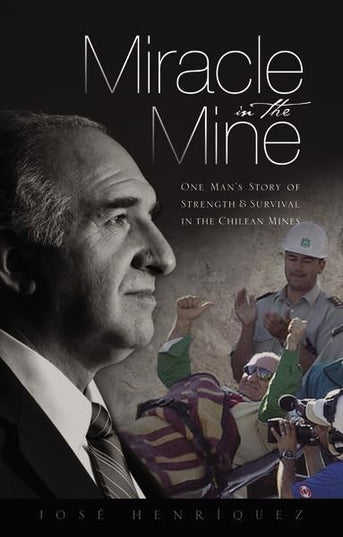 Miracle in the Mine: One Man's Story of Strength and Survival in the Chilean Mi