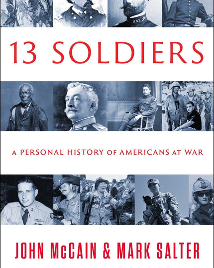 THIRTEEN SOLDIERS: A Personal History of Americans at War
