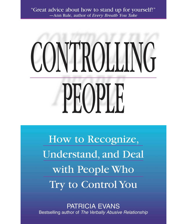 Controlling People: How to Recognize, Understand, and Deal with People Who Try