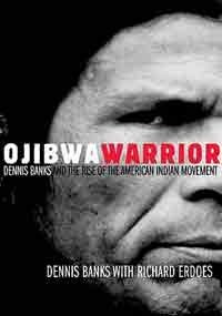 Ojibwa Warrior: Dennis Banks and the Rise of the American Indian Movement