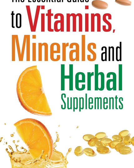 The Essential Guide to Vitamins, Minerals and Herbal Supplements