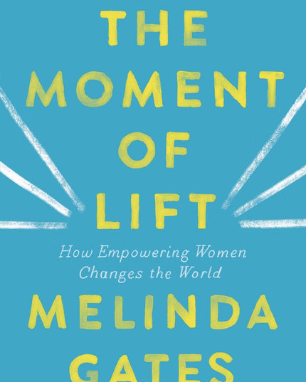 The Moment of Lift: How Empowering Women Changes the World