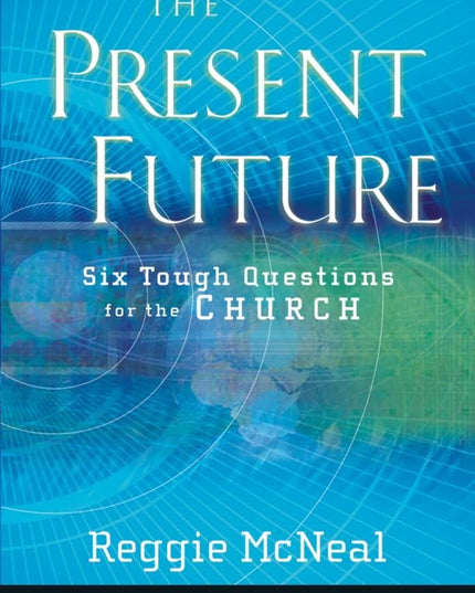 The Present Future: Six Tough Questions for the Church (Jossey-Bass Leadership