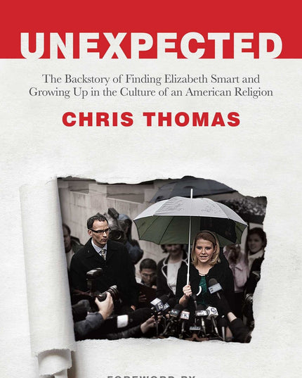 Unexpected: The Backstory of Finding Elizabeth Smart and Growing Up in the Cult