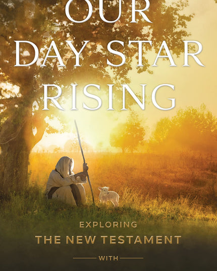 Our Day Star Rising: Exploring the New Testament with Jeffrey R. Holland LDS Ap
