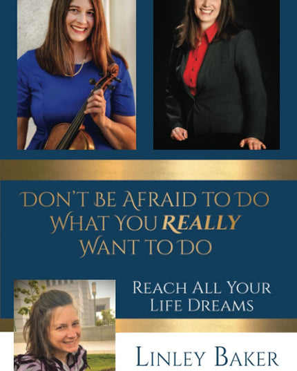 Don't Be Afraid to Do What You Really Want to Do: Reach All Your Life Dreams