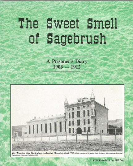 The Sweet Smell of Sagebrush : A Prisoner's Diary 1903 - 1912